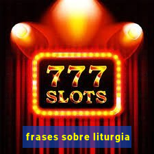 frases sobre liturgia